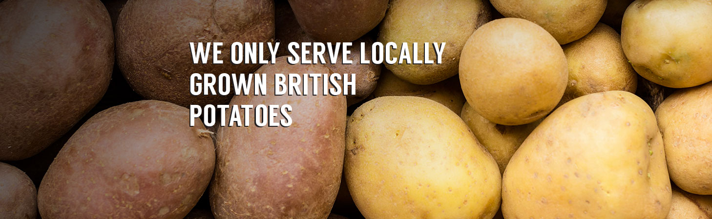 We Only Serve Locally Grown British Potatoes